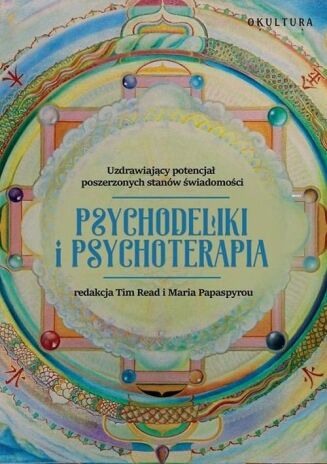 PSYCHODELIKI I PSYCHOTERAPIA <BR>Uzdrawiający potencjał poszerzonych stanów świadomości