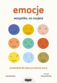 EMOCJE. WSZYSTKO, CO CZUJESZ <br>Przewodnik dla dzieci po świecie uczuć
