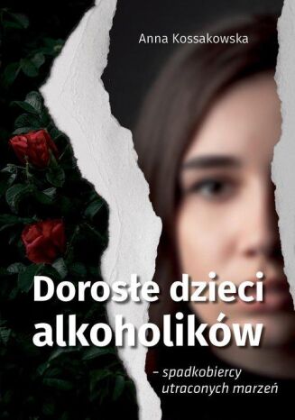 DOROSŁE DZIECI ALKOHOLIKÓW <BR>Strategie, procedury i opisy przypadków pracy psychoterapeutycznej