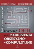 POKONAĆ OCD. PRAKTYCZNY PORADNIK <br>czyli zaburzenia obsesyjno-kompulsyjne