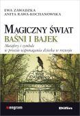 MAGICZNY ŚWIAT BAŚNI I BAJEK <br>Metafory i symbole w procesie wspomagania dziecka w rozwoju