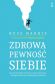 ZDROWA PEWNOŚĆ SIEBIE <br>Rozwiń ją dzięki technikom terapii akceptacji i zaangażowania oraz praktykom uważności ACT