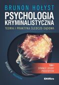 PSYCHOLOGIA KRYMINALISTYCZNA. TEORIA I PRAKTYKA ŚLEDCZO-SĄDOWA. <br>T. 1. SPRAWCY I OFIARY PRZESTĘPSTW