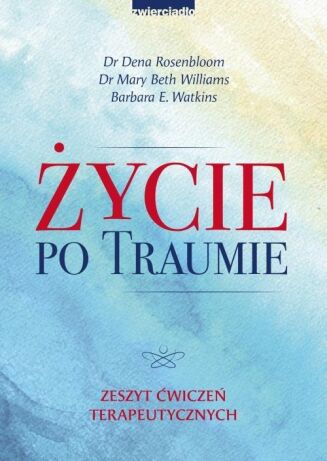 ŻYCIE PO TRAUMIE. ZESZYT ĆWICZEŃ TERAPEUTYCZNYCH