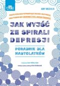 JAK WYJŚĆ ZE SPIRALI DEPRESJI? PORADNIK DLA NASTOLATKÓW