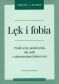 LĘK I FOBIA, Wyd II<br>Praktyczny podręcznik dla osób z zaburzeniami lękowymi