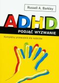 ADHD. PODJĄĆ WYZWANIE<br>Kompletny przewodnik dla rodziców /Zysk i sp./