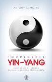 PODRĘCZNIK YIN-YANG <br>Ilustrowane wyjaśnienie chińskiej koncepcji przeciwieństw