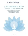 JOGA TERAPEUTYCZNA W LECZENIU TRAUMY <br>Zastosowanie zasad teorii poliwagalnej w samozapoznaniu, pracy z ciałem i dążeniu do głębokiej przemiany