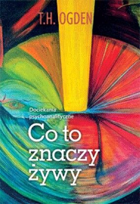 CO TO ZNACZY ŻYWY? DOCIEKANIA PSYCHOANALITYCZNE <br>dostępne od 20.05.2025