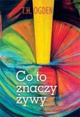 CO TO ZNACZY ŻYWY? DOCIEKANIA PSYCHOANALITYCZNE <br>dostępne od 20.05.2025