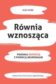 RÓWNIA WZNOSZĄCA. POKONAJ DEPRESJĘ Z POMOCĄ NEURONAUKI