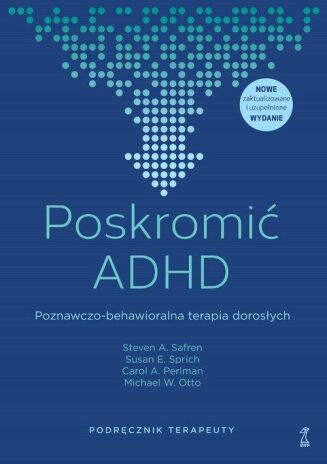 POSKROMIĆ ADHD. PODRĘCZNIK TERAPEUTY. <br>Poznawczo-behawioralna terapia dorosłych