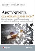 ABSTYNENCJA CZY OGRANICZANIE PICIA? <BR>Znaczenie zasobów w przewidywaniu abstynencji osób uzależnionych od alkoholu we wczesnej fazie zdrowienia