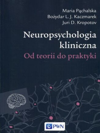 NEUROPSYCHOLOGIA KLINICZNA. OD TEORII DO PRAKTYKI