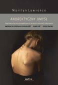 ANOREKTYCZNY UMYSŁ <BR>Psychoanalityczna perspektywa w leczeniu zaburzeń odżywiania. LEKKO USZKODZONA