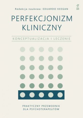 PERFEKCJONIZM KLINICZNY <br>Konceptualizacja i leczenie