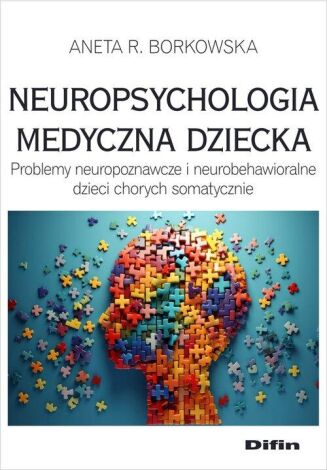 NEUROPSYCHOLOGIA MEDYCZNA DZIECKA <br>Problemy neuropoznawcze i neurobehawioralne dzieci chorych somatycznie