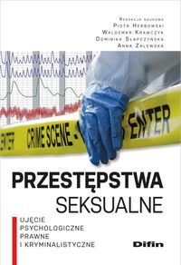 PRZESTĘPSTWA SEKSUALNE <br>Ujęcie psychologiczne, prawne i kryminalistyczne