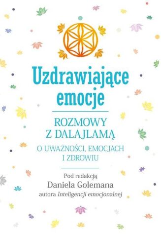 UZDRAWIAJĄCE EMOCJE <br>Rozmowy z Dalajlamą o uważności, emocjach i zdrowiu