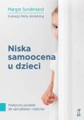 NISKA SAMOOCENA U DZIECI <br>Praktyczny poradnik dla specjalistów i rodziców