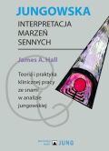 JUNGOWSKA INTERPRETACJA MARZEŃ SENNYCH <br>Teoria i praktyka klinicznej pracy ze snami w analizie jungowskiej