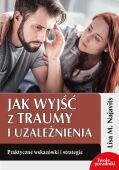 JAK WYJŚĆ Z TRAUMY I UZALEŻNIENIA