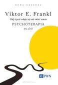 GDY ŻYCIE ZDAJE SIĘ NIE MIEĆ SENSU. PSYCHOTERAPIA NA DZIŚ /wyd. 2/