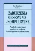 ZABURZENIA OBSESYJNO-KOMPULSYJNE <BR>Poradnik z ćwiczeniami opartymi na uważności i terapii behawioralno-poznawczej