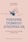 PORADNIK DOBREGO STARZENIA SIĘ <br>Jak sobie radzić z lękiem i depresją w późnym wieku