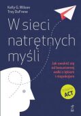 W SIECI NATRĘTNYCH MYŚLI <BR>Jak uwolnić się od bezustannej walki z lękiem i niepokojem. Terapia ACT