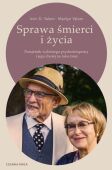 SPRAWA ŚMIERCI I ŻYCIA <BR>Pamiętnik wybitnego psychoterapeuty i jego chorej na raka żony