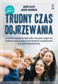 TRUDNY CZAS DOJRZEWANIA <BR>Jak pomóc nastolatkom radzić sobie z emocjami, osiągać cele i budować więzi, stosując terapię akceptacji i zaangażowania oraz psychologię pozytywną