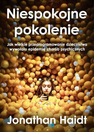 NIESPOKOJNE POKOLENIE <BR>Jak wielkie przeprogramowanie dzieciństwa wywołało epidemie chorób psychicznych