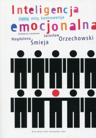 INTELIGENCJA EMOCJONALNA. FAKTY, MITY, KONTROWERSJE
