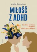 MIŁOŚĆ Z ADHD <BR>Jak dbać o relacje z osobami neuroróżnorodnymi