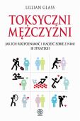 TOKSYCZNI MĘŻCZYŹNI<br>Jak ich rozpoznać i radzić sobie z nimie - 10 strategiinia z ludźmi, którzy uprzykrzają Ci życie