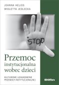 PRZEMOC INSTYTUCJONALNA WOBEC DZIECI <br>Kulturowe uzasadnienie przemocy instytucjonalnej