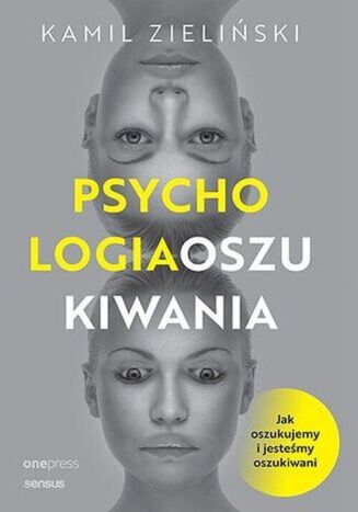 PSYCHOLOGIA OSZUKIWANIA <BR>Jak oszukujemy i jesteśmy oszukiwani