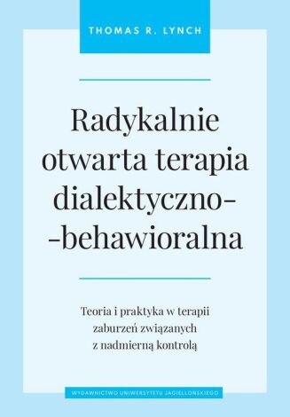 RADYKALNIE OTWARTA TERAPIA DIALEKTYCZNO-BEHAWIORALNA (DBT) Teoria I ...