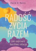RADOŚĆ ŻYCIA RAZEM. JAK NAPRAWIĆ BURZLIWE RELACJE