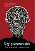 SIŁY PRZEZNACZENIA. PSYCHOANALIZA I IDIOM LUDZKI