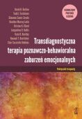 TRANSDIAGNOSTYCZNA TERAPIA POZNAWCZO-BEHAWIORALNA ZABURZEŃ EMOCJONALNYCH. UJEDNOLICONY PROTOKÓL LECZENIA. <br>Podręcznik terapeuty