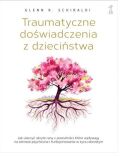 TRAUMATYCZNE DOŚWIADCZENIA Z DZIECIŃSTWA <br>Jak uleczyć ukryte rany z przeszłości, które wpływają na zdrowie psychiczne i funkcjonowanie w życiu dorosłym