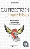 DAJ PRZESTRZEŃ, BĄDŹ BLISKO. MINDFULNESS DLA RODZICÓW I ICH NASTOLATKÓW