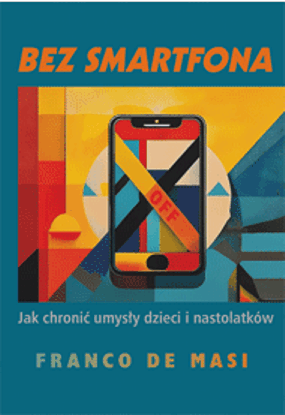 BEZ SMARTFONA <br>Jak chronić umysły dzieci i nastolatków