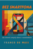 BEZ SMARTFONA <br>Jak chronić umysły dzieci i nastolatków