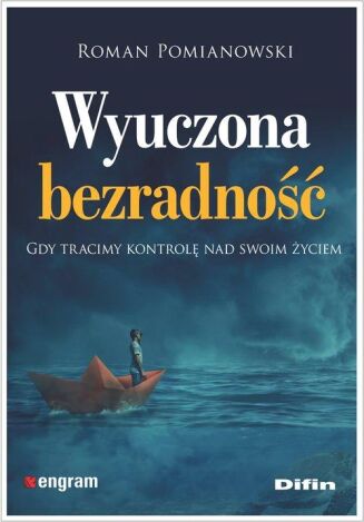 WYUCZONA BEZRADNOŚĆ <br>Gdy tracimy kontrolę nad swoim życiem