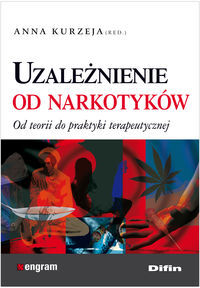UZALEŻNIENIE OD NARKOTYKÓW <BR>Od teorii do praktyki terapeutycznej
