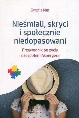 NIEŚMIALI, SKRYCI I SPOŁECZNIE NIEDOPASOWANI <br>Przewodnik po życiu z zespołem Aspergera